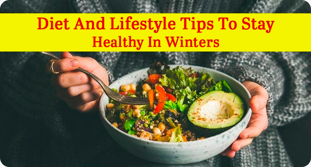 DIET AND LIFESTYLE TIPS TO STAY HEALTHY IN WINTERS