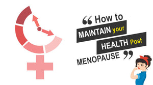 HOW TO MAINTAIN YOUR HEALTH POST-MENOPAUSE?