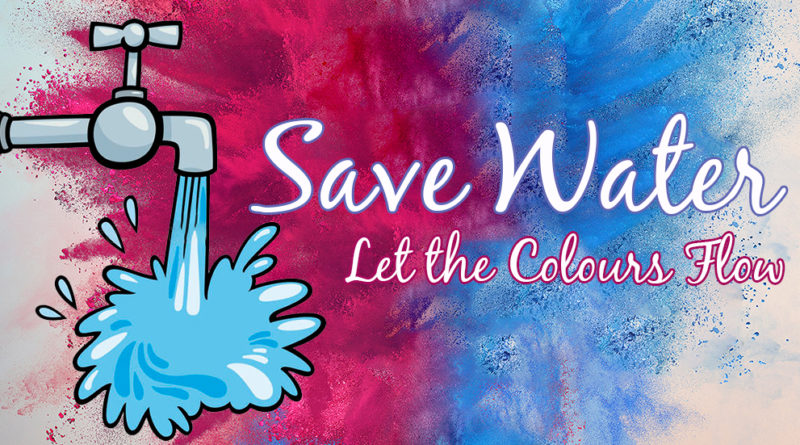 SAVE WATER-LET THE COLOURS FLOW