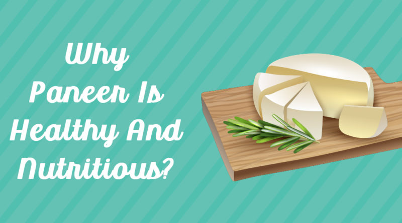 WHY PANEER IS HEALTHY AND NUTRITIOUS?